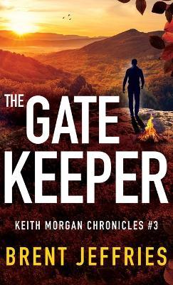 The Gate Keeper: Keith Morgan Chronicles #3 - Brent Jeffries - cover