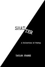 Shatter: A Collection of Poetry