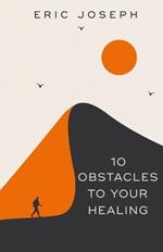 10 Obstacles To Your Healing