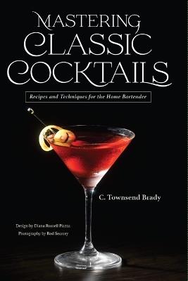 Mastering Classic Cocktails - C Townsend Brady - cover