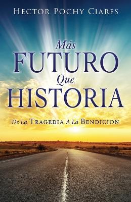 Mas futuro que historia: de la Tragedia a la Bendicion - Hector Ciares - cover