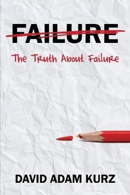 The Truth About Failure - David Adam Kurz - cover