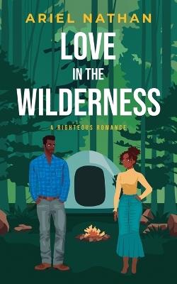 Love In The Wilderness: A Righteous Romance - Ariel Nathan - cover