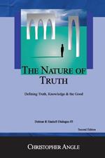 The Nature of Truth: Defining Truth, Knowledge & the Good