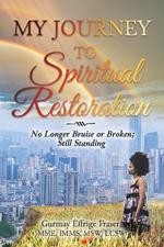 My Journey to Spiritual Restoration: No Longer Bruise or Broken; Still Standing
