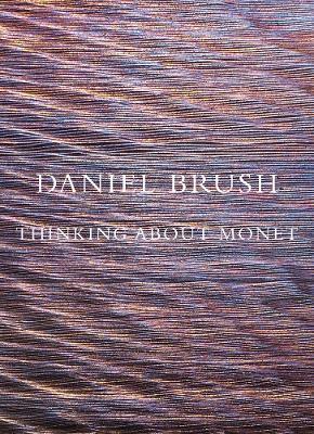 Daniel Brush: Thinking about Monet - cover