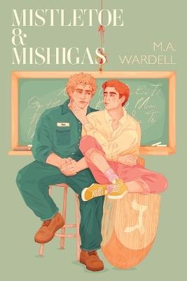 Mistletoe & Mishigas: Teachers in Love: Book 2 - M a Wardell - cover