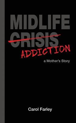 Midlife Addiction: a Mother's Story - Carol Farley - cover
