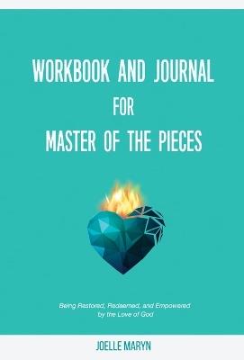 Workbook and Journal for Master of the Pieces: Being Restored, Redeemed, and Empowered by the Love of God - Joelle Maryn - cover