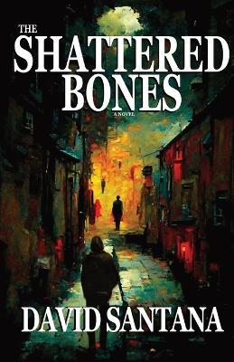 The Shattered Bones - David Santana - cover