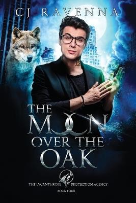 The Moon Over The Oak (The Lycanthrope Protection Agency 4) - Cj Ravenna - cover