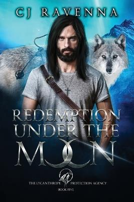 Redemption Under The Moon (The Lycanthrope Protection Agency Book 5) - Cj Ravenna - cover