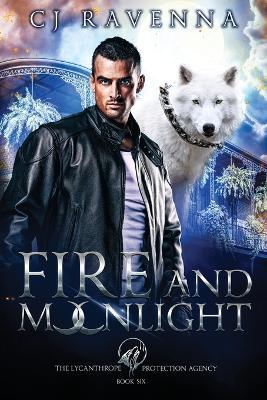 Fire and Moonlight (The Lycanthrope Protection Agency Book 6) - Cj Ravenna - cover