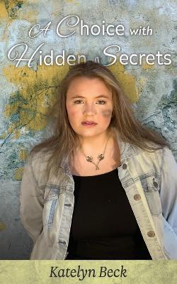 A Choice with Hidden Secrets - Katelyn Beck - cover