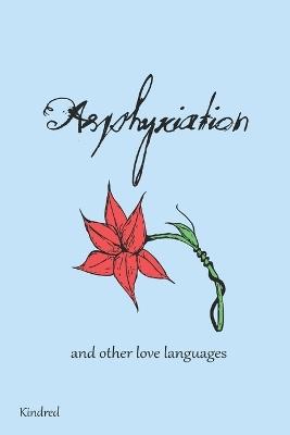 Asphyxiation: and other love languages - Kindred - cover