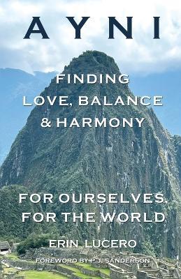 Ayni: Finding Love, Balance, & Harmony For Ourselves, For the World - Erin Lucero - cover