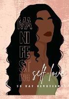 Manifesting Self-Love 30 Day Devotional: 92 Affirmations and Biblical Quotes to Motivate You to Become H.E.R.