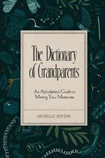 The Dictionary of Grandparents: An Alphabetical Guide to Mining Your Memories