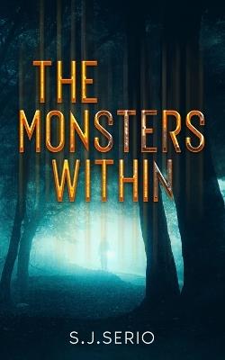 The Monsters Within - S J Serio - cover