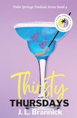 Thirsty Thursdays: Book 4 in the Palm Springs Poolside Series - J L Brannick - cover