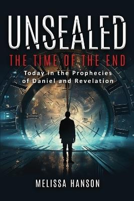 Unsealed: The Time of the End - Melissa Hanson - cover