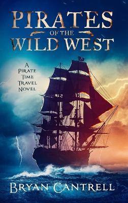 Pirates of the Wild West: A Time Travel Sea Adventure with a Western Twist - Bryan Cantrell - cover