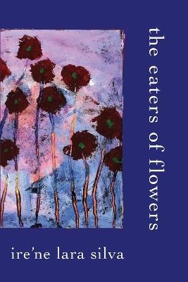 The Eaters of Flowers - Ire'ne Lara Silva - cover