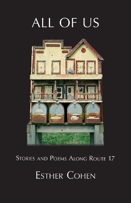All of Us: Stories and Poems Along Route 17 - Esther Cohen - cover