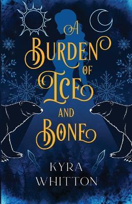 A Burden of Ice and Bone - Kyra Whitton - cover