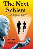 The Next Schism: A fictional yet likely story of society's unanticipated future with AI - Michael Baker,Keaten Baker,Brigham Baker - cover