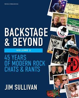 Backstage & Beyond Volume 2: 45 Years of Modern Rock Chats & Rants - Jim Sullivan - cover