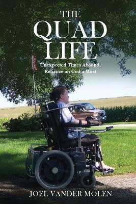 The Quad Life: Unexpected Times Abound, Reliance on God a Must - Joel Vander Molen - cover