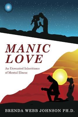 Manic Love: An Unwanted Inheritance - Brenda Webb Johnson - cover