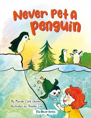 Never Pet a Penguin - Mariah Clark Skewes,Phoebe Cho - cover