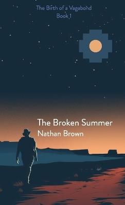 The Broken Summer: The Birth of a Vagabond - Book 1 - Nathan Brown - cover