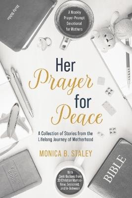 Her Prayer for Peace: A Weekly Prayer-Prompt Devotional for Mothers - Monica B Staley - cover