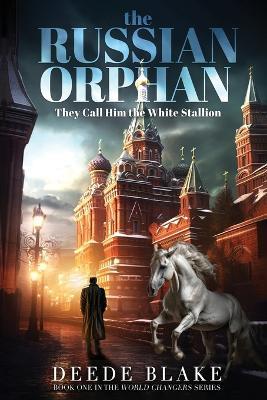 The Russian Orphan: They Call Him the White Stallion - Deede Blake Bulkley - cover