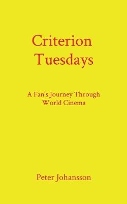 Criterion Tuesdays: A Fan's Journey Through World Cinema - Peter Johansson - cover