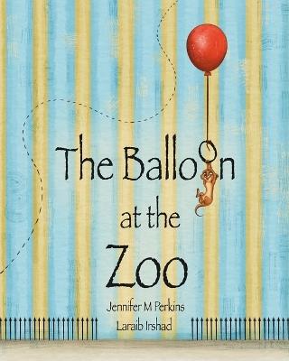 The Balloon at the Zoo - Jennifer M Perkins - cover