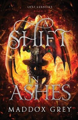 A Shift in Ashes: Lost Legacies Book 3 - Maddox Grey - cover