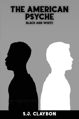 The American Psyche: Black and White - S J Claybon - cover