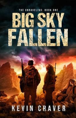 Big Sky Fallen: The Unraveling: Book One - Kevin Craver - cover