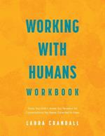 Working With Humans Workbook: Tools You Didn't Know You Needed for Conversations You Never Expected to Have