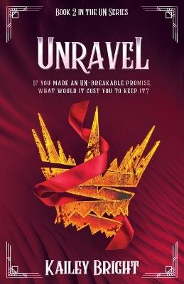 Unravel: Book 2 in the UN Series - Kailey Bright - cover