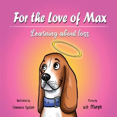 For the Love of Max: Learning About Loss - W B Murph - cover