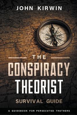 The Conspiracy Theorist Survival Guide - John Kirwin - cover