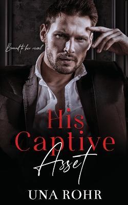 His Captive Asset - Una Rohr - cover