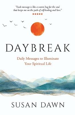 Daybreak: Daily Messages to Illuminate Your Spiritual Life - Susan Dawn - cover