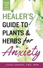 Healer's Guide to Plants and Herbs for Anxiety: Herbal Remedies for Mental Health