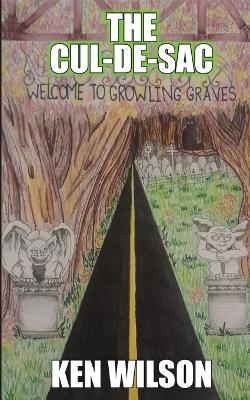 The Cul-de-Sac: Welcome to Growling Graves - Ken Wilson - cover